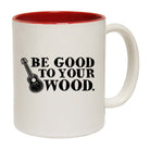 Be Good To Your Wood - Funny Coffee Mug