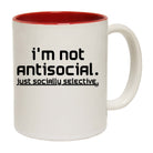 Im Not Antisocial Just Socially Selective - Funny Coffee Mug Cup