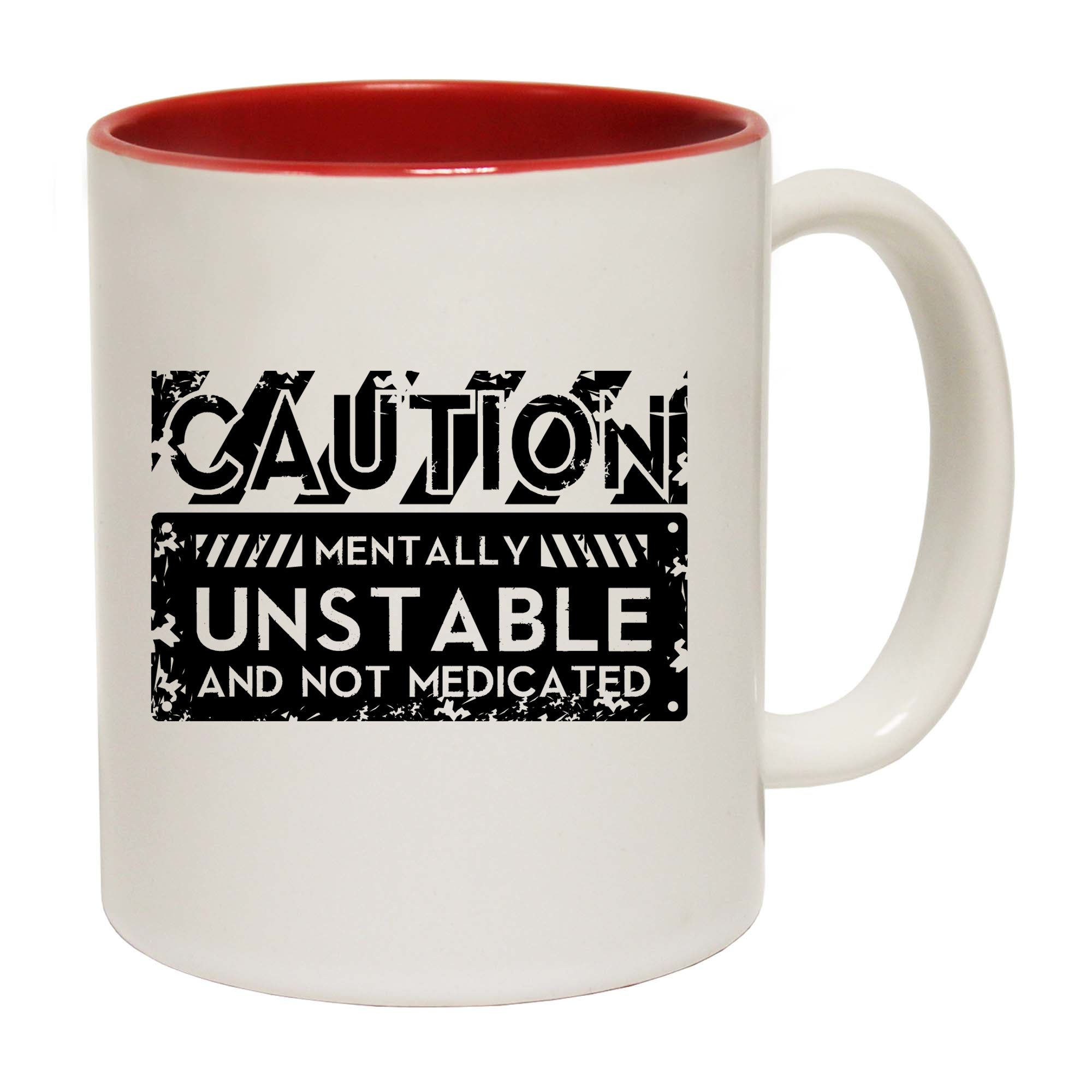Caution Mentally Unstable And Not Medicated - Funny Coffee Mug