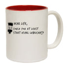 Dear Life Could You - Funny Coffee Mug Cup
