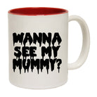 Wanna See My Mummy - Funny Coffee Mug