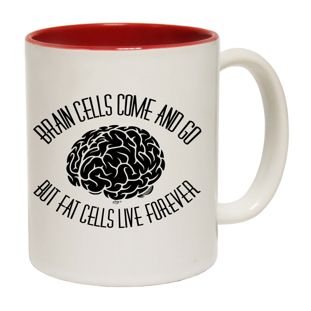 Brain Cells Come And Go But Fat Cells - Funny Coffee Mug Cup