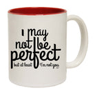 May Not Be Perfect But Im Not You - Funny Coffee Mug