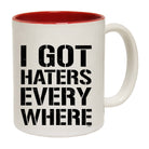 Got Haters Everywhere - Funny Coffee Mug Cup