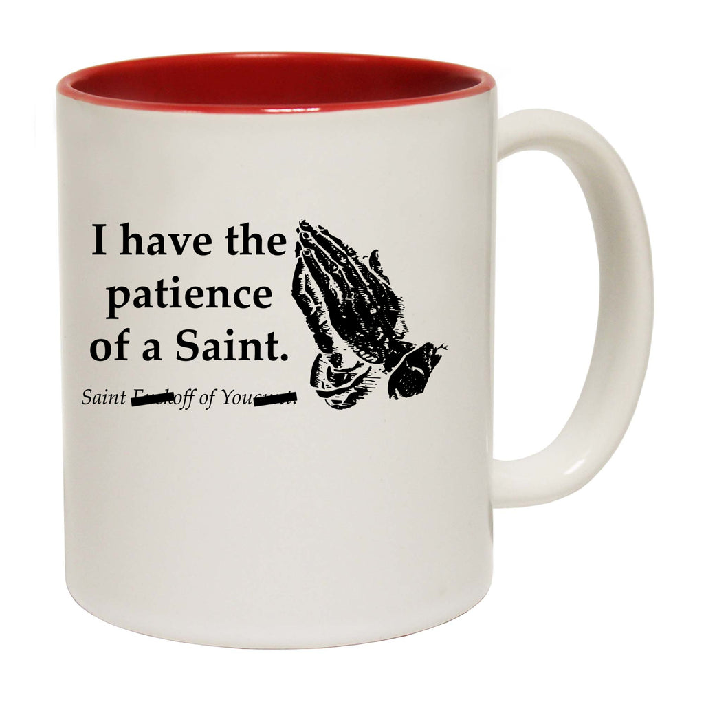 Have The Patience Of A Saint - Funny Coffee Mug Cup