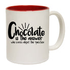 Chocolate Is The Answer - Funny Coffee Mug Cup