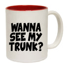 Wanna See My Trunk - Funny Coffee Mug