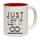 Just Let It Go - Funny Coffee Mug