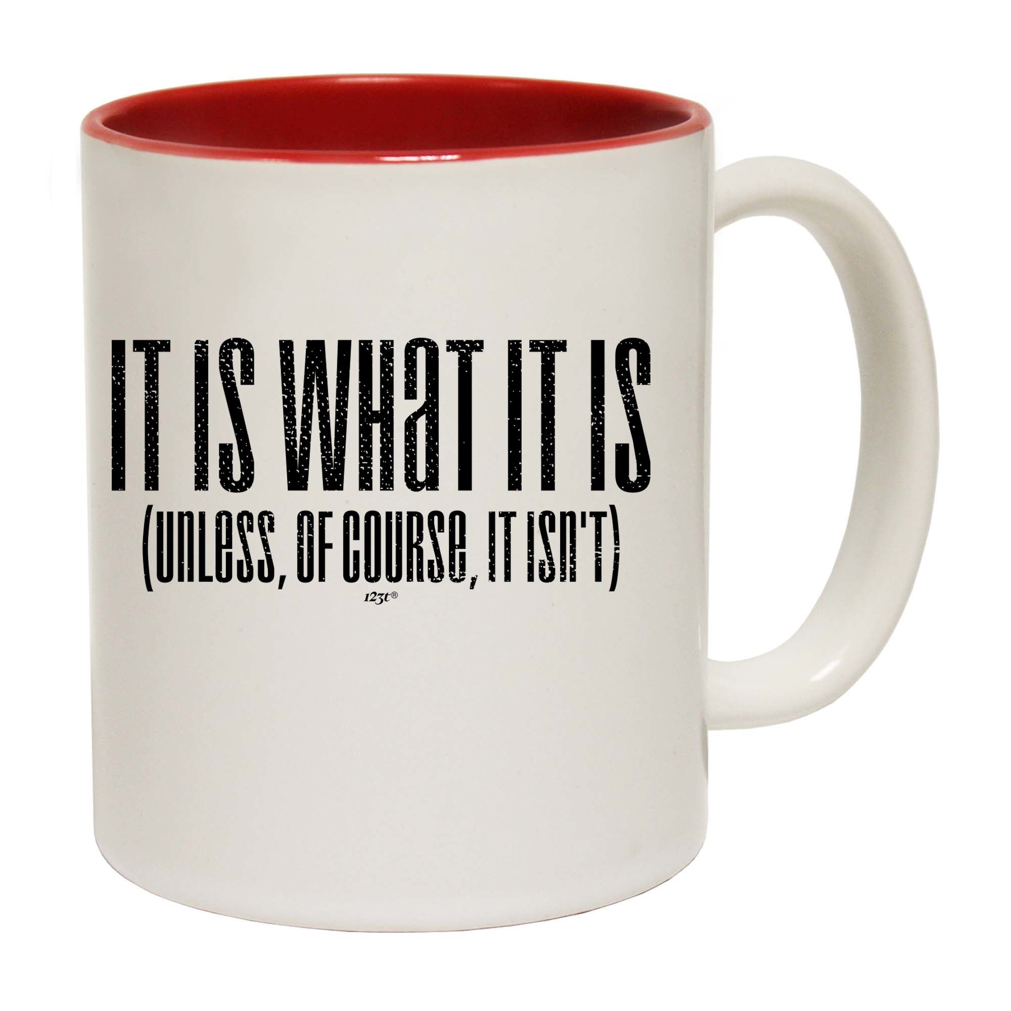 It Is What It Is Unless Of Course It Isnt - Funny Coffee Mug Cup