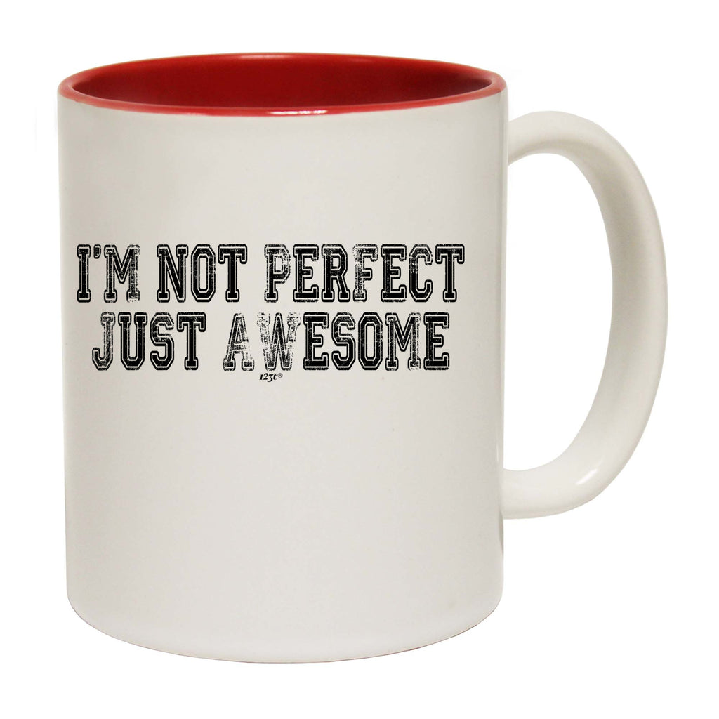Im Not Perfect Just Awesome - Funny Coffee Mug Cup