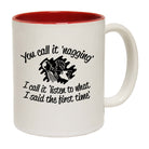 You Call It Nagging - Funny Coffee Mug