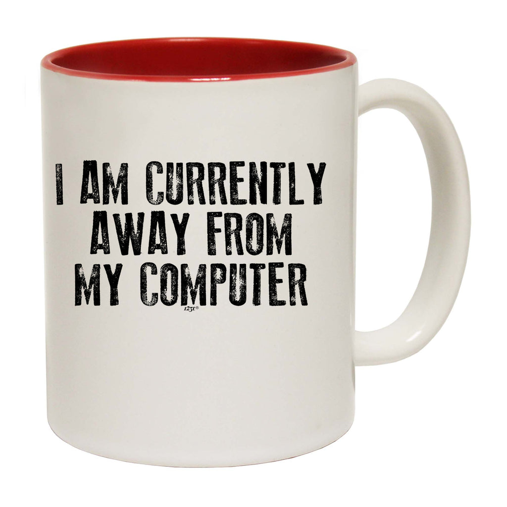 Currently Away From My Computer - Funny Coffee Mug Cup