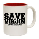 Save A Virgin Do Me Instead - Funny Coffee Mug