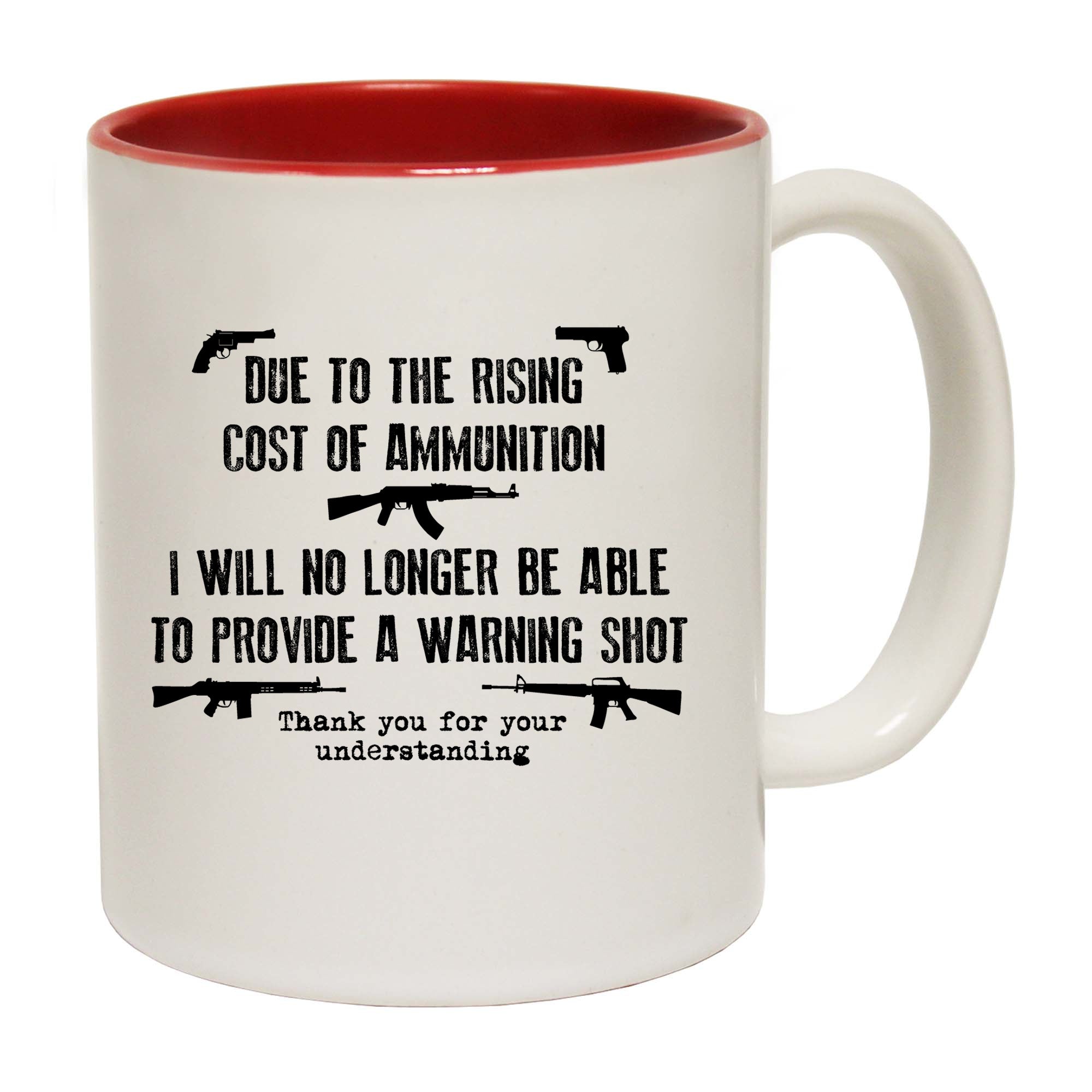 Due To The Rising Cost Of Ammunition - Funny Coffee Mug