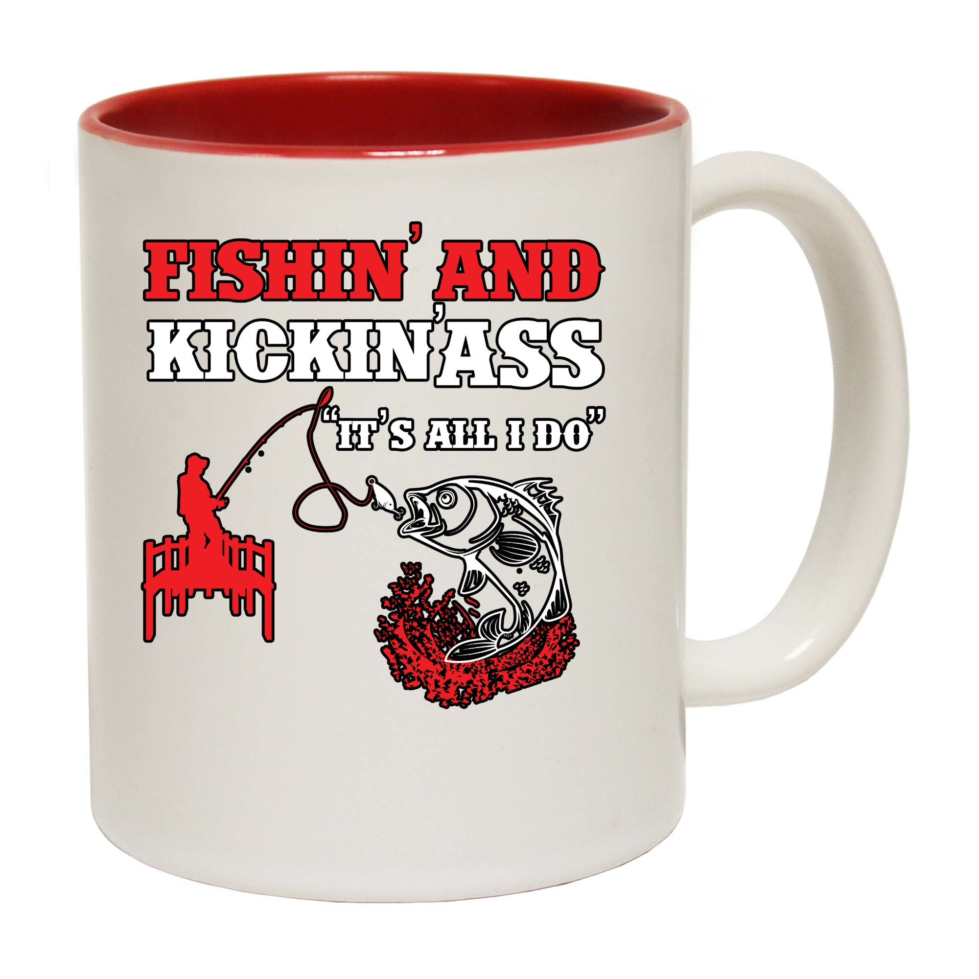 Fishin And Kickin Ass Its All I Do - Funny Coffee Mug