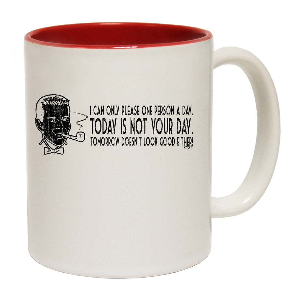 Can Only Please One Person A Day - Funny Coffee Mug Cup