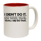 Didnt Do It Oh Wait That Yeah Did That - Funny Coffee Mug Cup