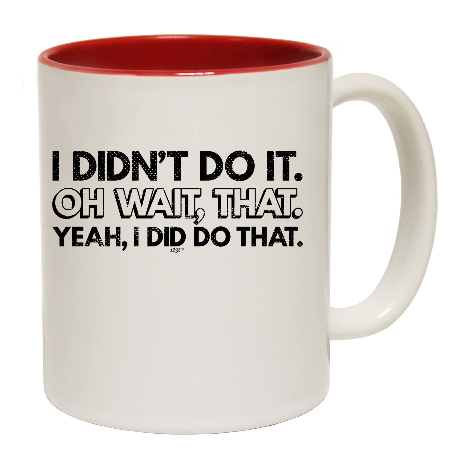 Didnt Do It Oh Wait That Yeah Did That - Funny Coffee Mug Cup