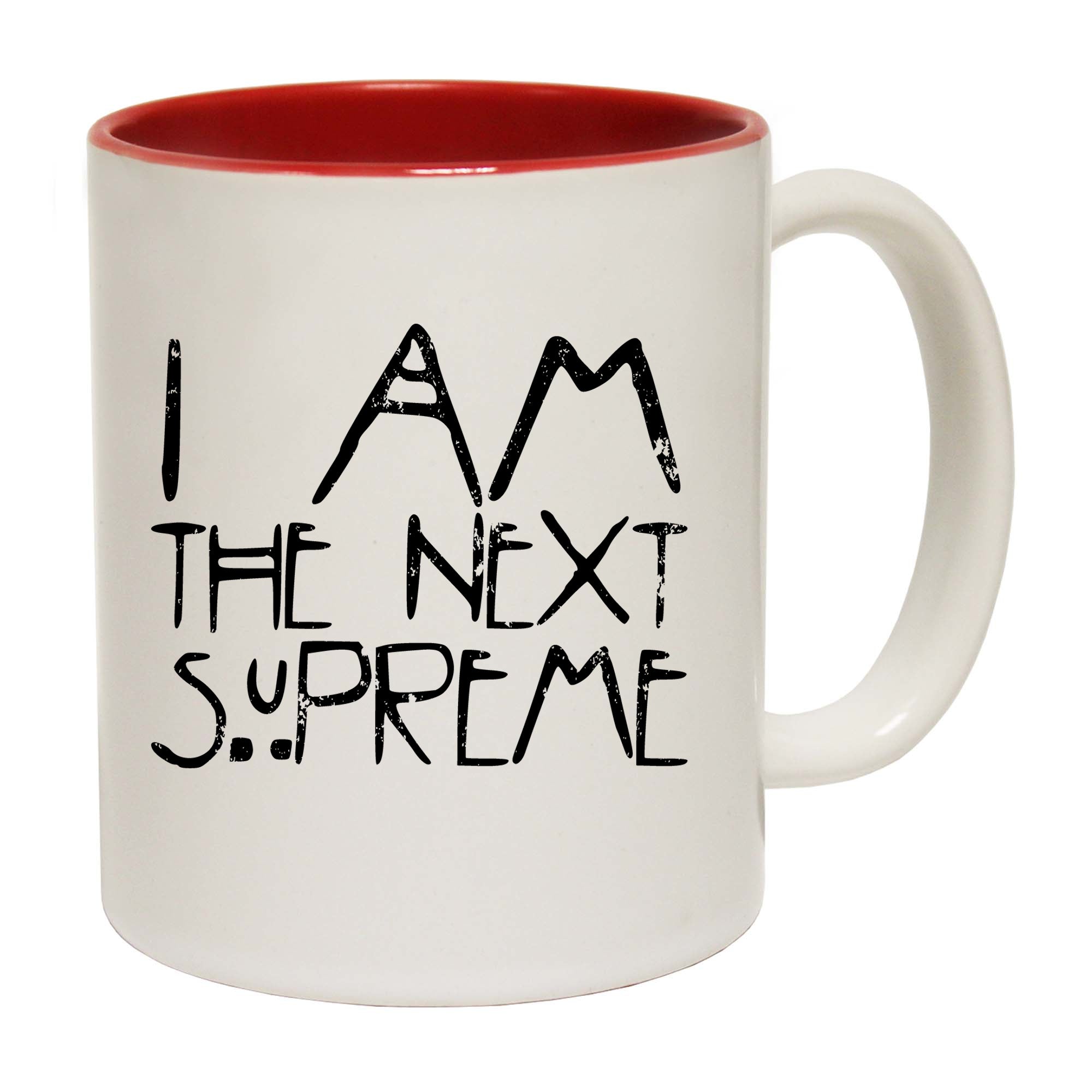 I Am The Next Supreme - Funny Coffee Mug