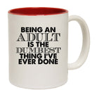 Being An Adult Is The Dumbest Thing Ive Ever Done - Funny Coffee Mug