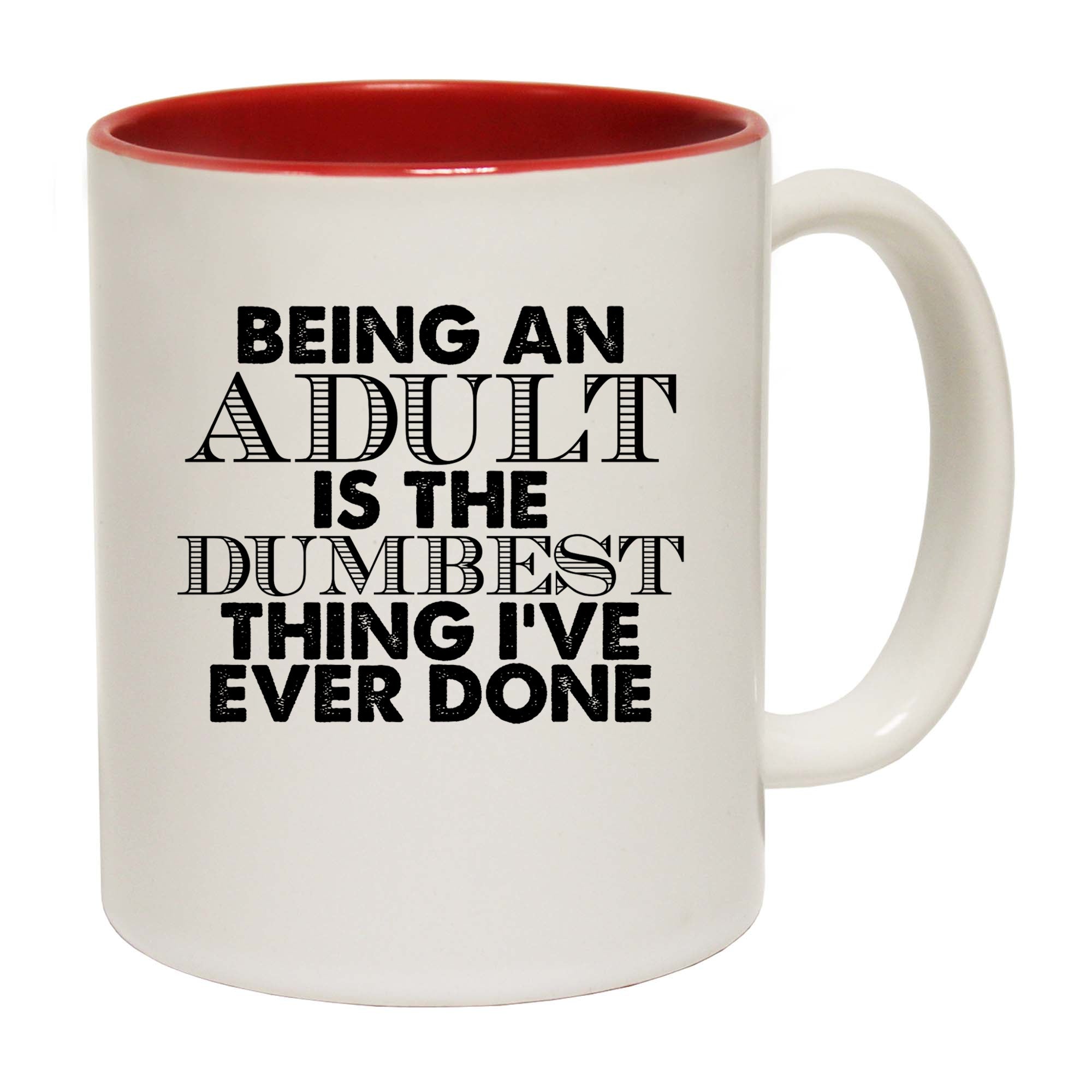 Being An Adult Is The Dumbest Thing Ive Ever Done - Funny Coffee Mug