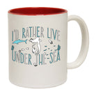 Id Rather Live Under The Sea Mermaid - Funny Coffee Mug Cup