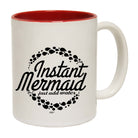 Instant Mermaid Just Add Water - Funny Coffee Mug Cup