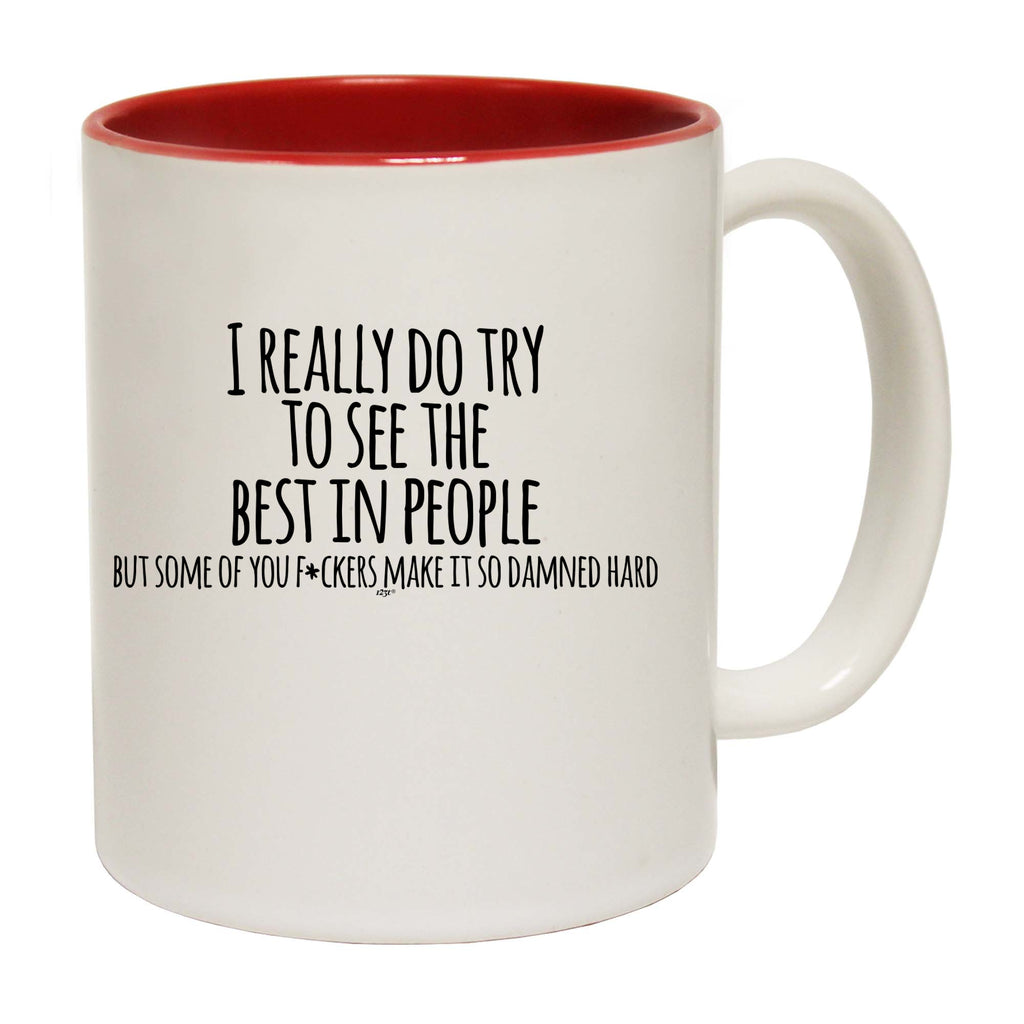 Really Try To See The Best In People - Funny Coffee Mug