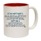 Dont Want A Sarcastic Answer - Funny Coffee Mug Cup
