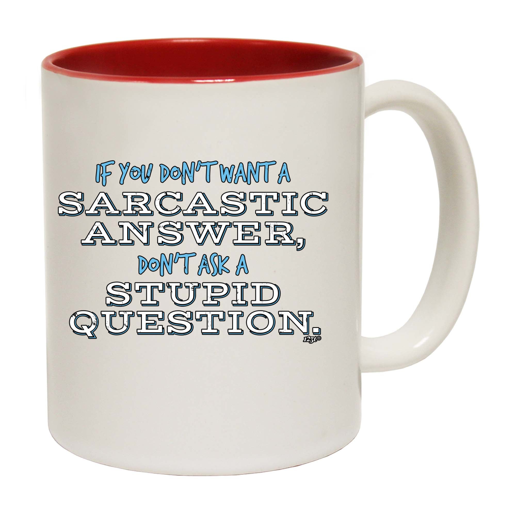 Dont Want A Sarcastic Answer - Funny Coffee Mug Cup