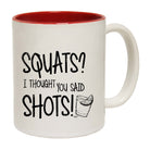 Squats Thought You Said Shots - Funny Coffee Mug