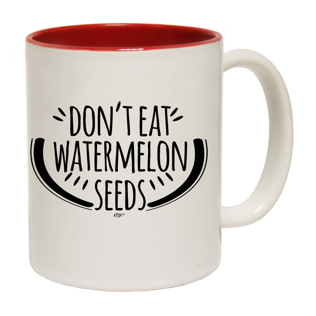 Dont Eat Watermelon Seeds - Funny Coffee Mug Cup