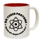 Do These Protons Make Mass Look Big - Funny Coffee Mug Cup
