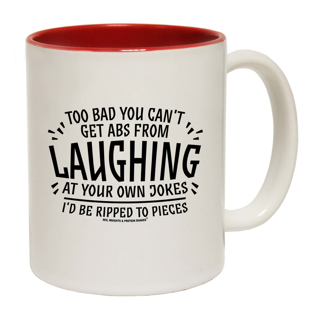 Swps Too Bad You Cant Get Abs From Laughing - Funny Coffee Mug