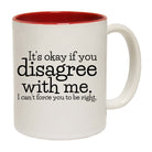 Its Okay If You Disagree With Me Cant - Funny Coffee Mug