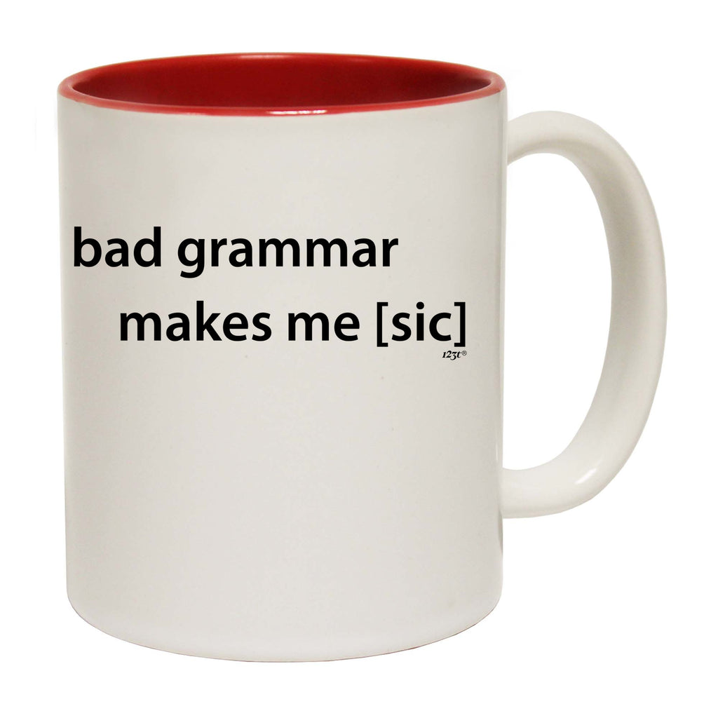 Bad Grammar Makes Me Sic - Funny Coffee Mug Cup