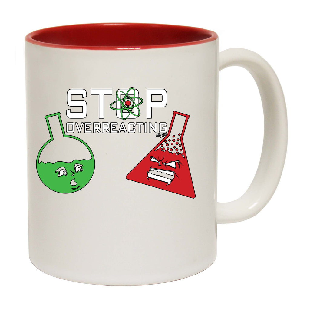 Stop Overreacting - Funny Coffee Mug