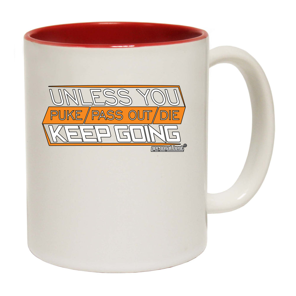 Pb Unless You Puke Pass Out Die Keep Going - Funny Coffee Mug