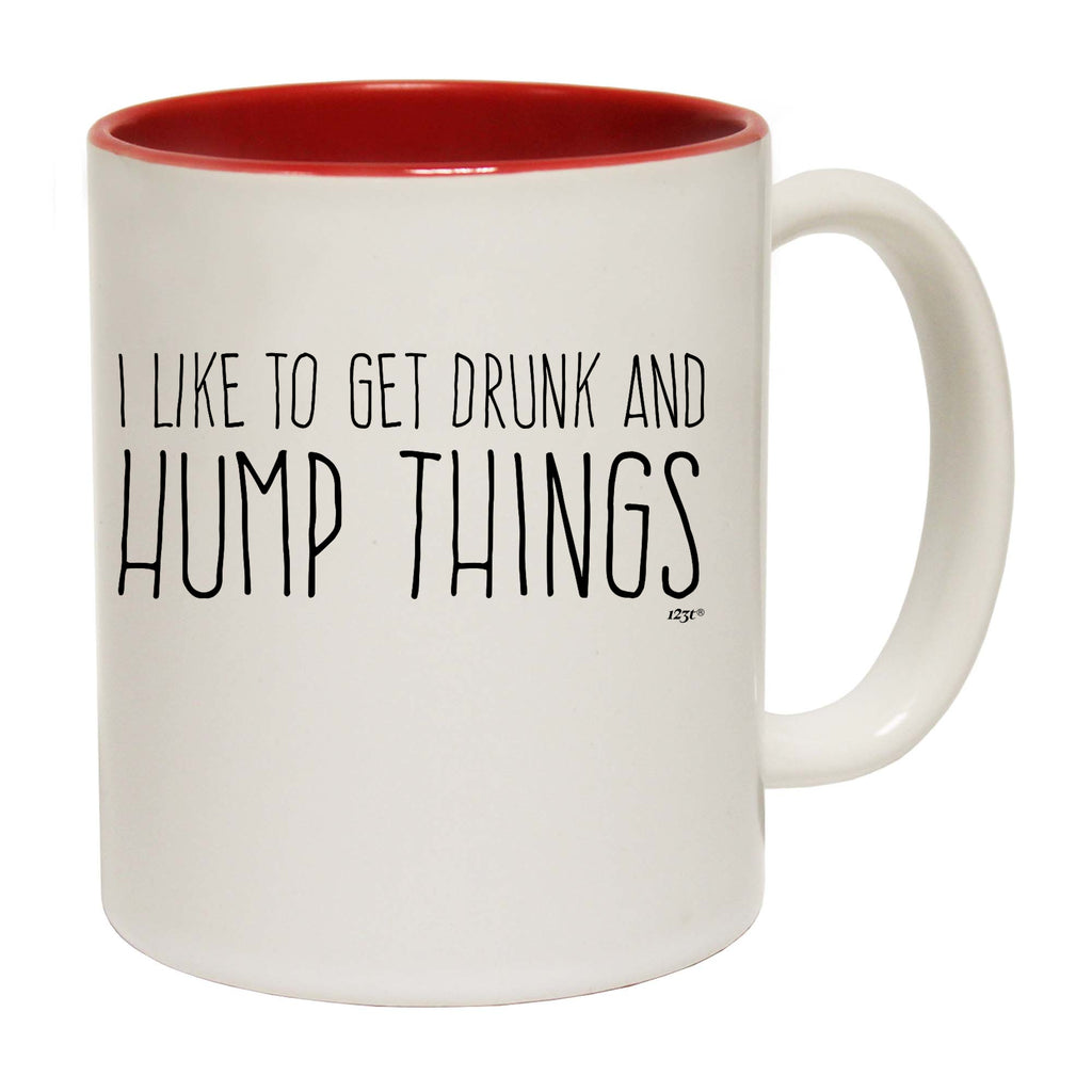 Like To Get Drunk And Hump Things - Funny Coffee Mug