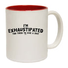 Im Exhaustipated - Funny Coffee Mug Cup