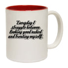 Everyday Struggle Between Looking Good Naked - Funny Coffee Mug Cup