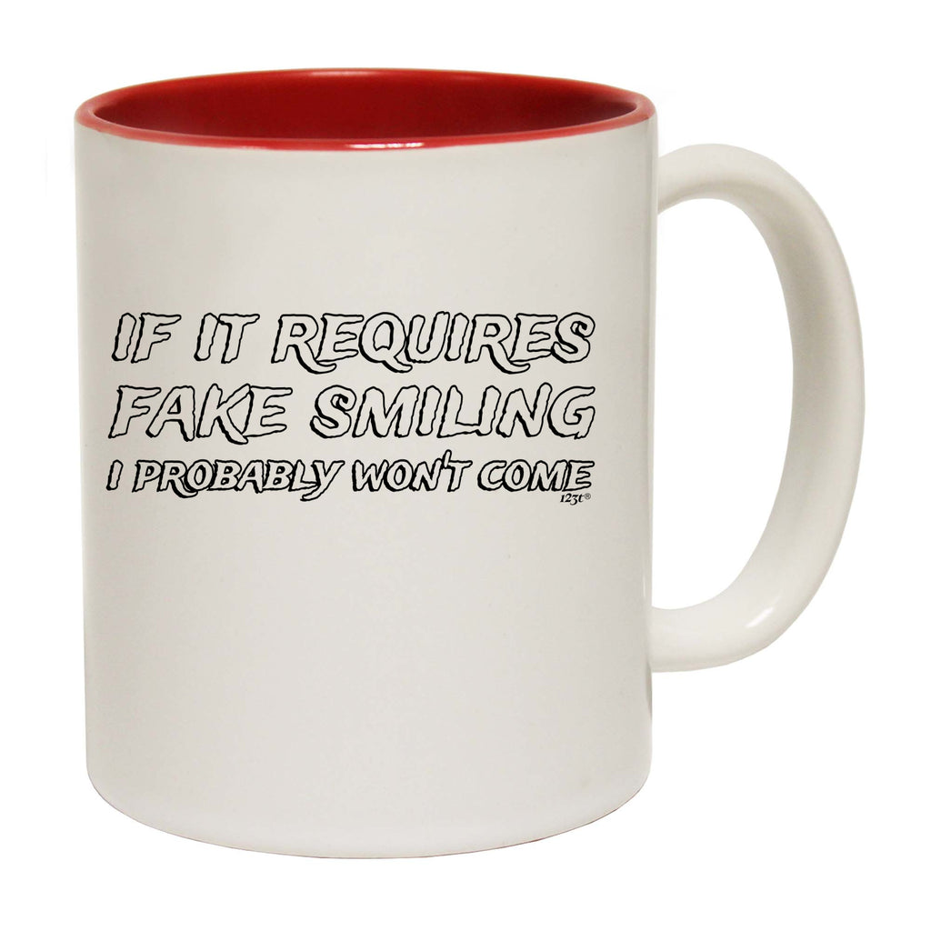 If It Requires Fake Smiling Probably Wont Come - Funny Coffee Mug Cup