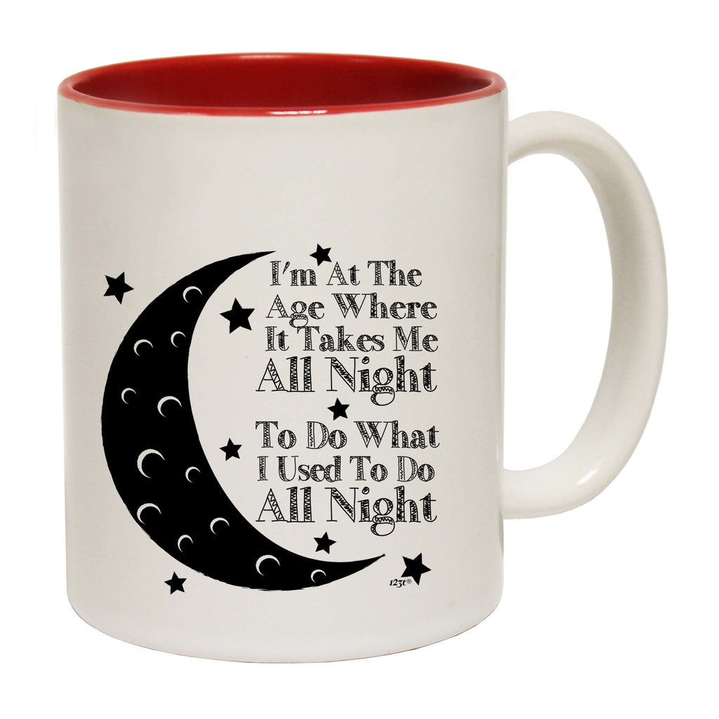 Im At The Age When It Takes Me All Night - Funny Coffee Mug Cup
