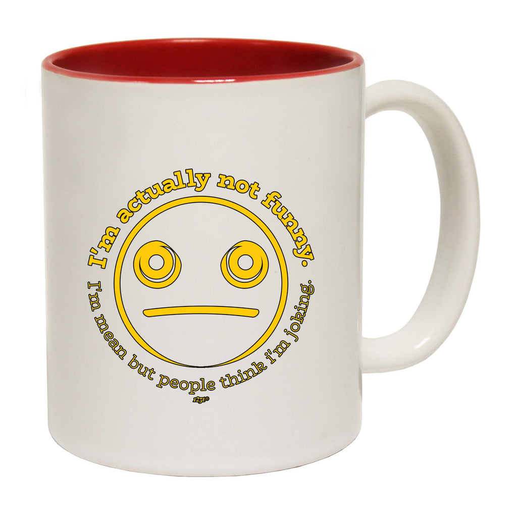 Im Actually Not Funny Im Mean - Funny Coffee Mug Cup