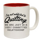 Im Not Addicted To Quilting - Funny Coffee Mug Cup