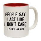 People Say Act Like Dont Care Its Not An Act - Funny Coffee Mug