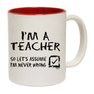 Im A Teacher Lets Assume - Funny Coffee Mug Cup