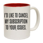 Cancel My Subscription To Your Issues - Funny Coffee Mug Cup