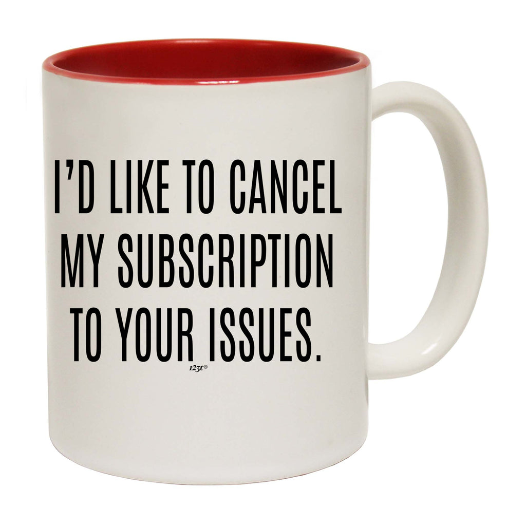 Cancel My Subscription To Your Issues - Funny Coffee Mug Cup