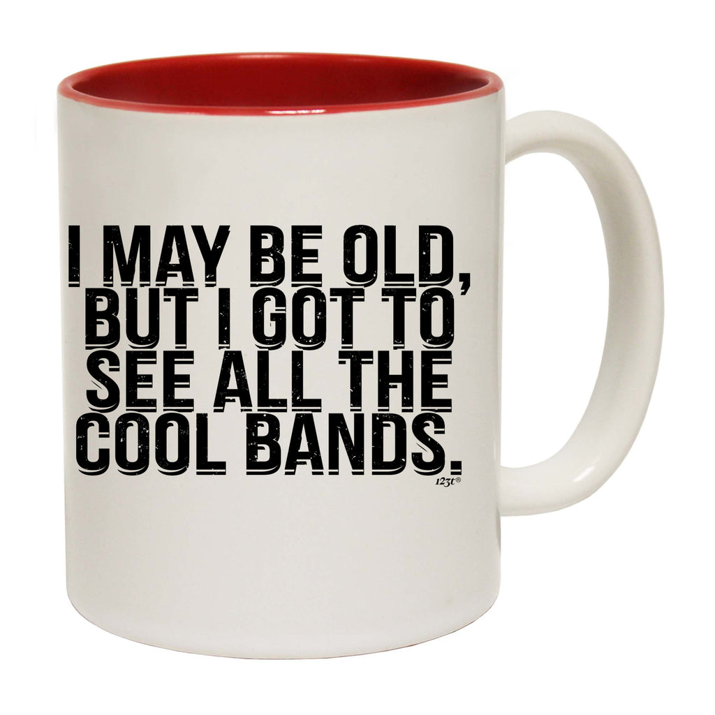 May Be Old But Got To See Cool Bands Music - Funny Coffee Mug